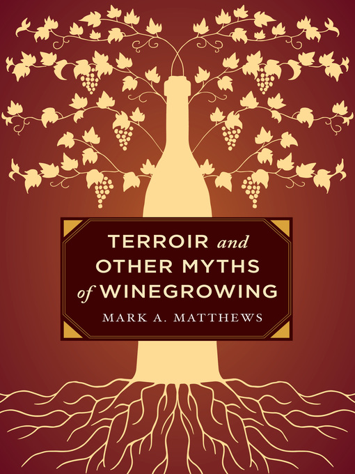 Title details for Terroir and Other Myths of Winegrowing by Mark A. Matthews - Available